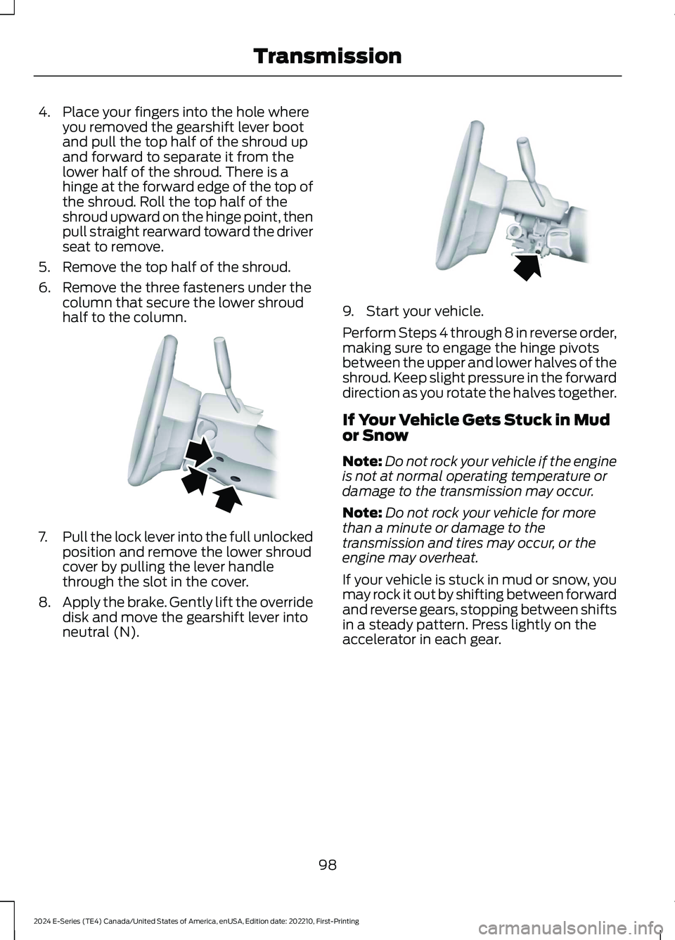 FORD E SERIES 2024 Owners Manual 4.Place your fingers into the hole whereyou removed the gearshift lever bootand pull the top half of the shroud upand forward to separate it from thelower half of the shroud. There is ahinge at the fo FORD E SERIES 2024 Owners Manual 4.Place your fingers into the hole whereyou removed the gearshift lever bootand pull the top half of the shroud upand forward to separate it from thelower half of the shroud. There is ahinge at the fo