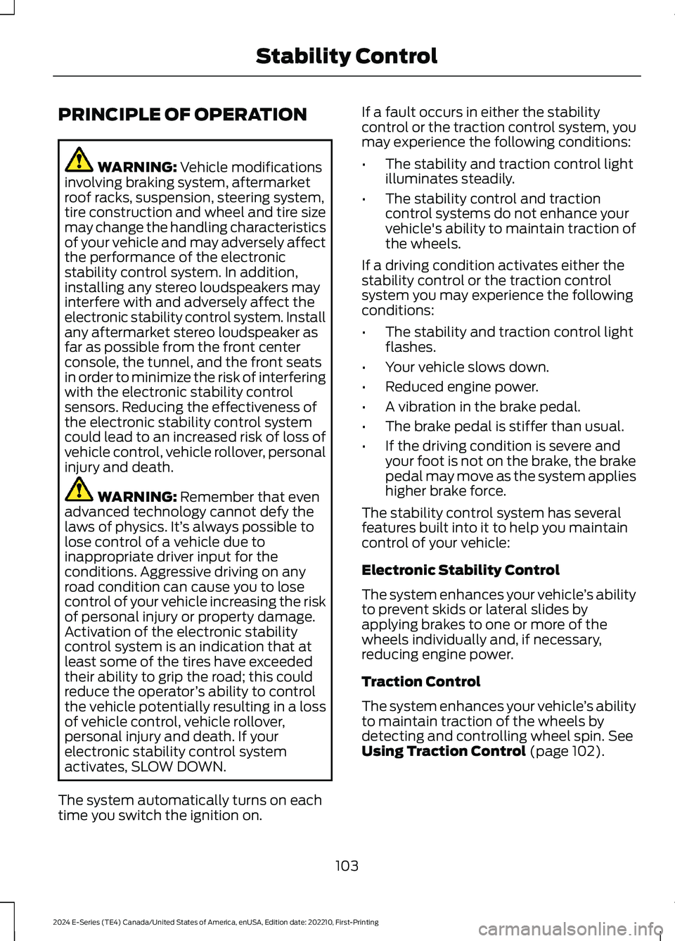 FORD E SERIES 2024 Owners Manual PRINCIPLE OF OPERATION
WARNING: Vehicle modificationsinvolving braking system, aftermarketroof racks, suspension, steering system,tire construction and wheel and tire sizemay change the handling chara FORD E SERIES 2024 Owners Manual PRINCIPLE OF OPERATION
WARNING: Vehicle modificationsinvolving braking system, aftermarketroof racks, suspension, steering system,tire construction and wheel and tire sizemay change the handling chara