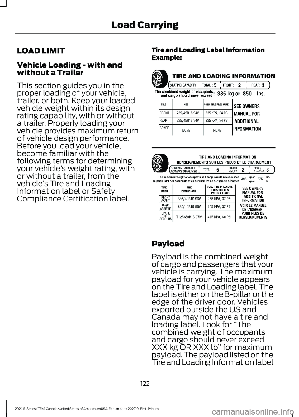 FORD E SERIES 2024 Owners Manual LOAD LIMIT
Vehicle Loading - with andwithout a Trailer
This section guides you in theproper loading of your vehicle,trailer, or both. Keep your loadedvehicle weight within its designrating capability, FORD E SERIES 2024 Owners Manual LOAD LIMIT
Vehicle Loading - with andwithout a Trailer
This section guides you in theproper loading of your vehicle,trailer, or both. Keep your loadedvehicle weight within its designrating capability,