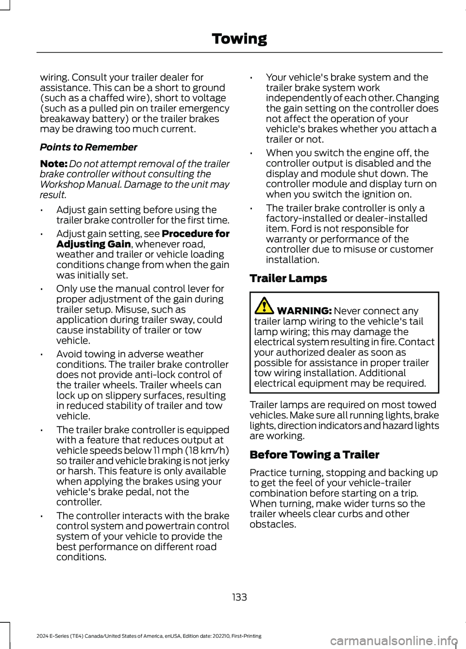 FORD E SERIES 2024 Owners Manual wiring. Consult your trailer dealer forassistance. This can be a short to ground(such as a chaffed wire), short to voltage(such as a pulled pin on trailer emergencybreakaway battery) or the trailer br FORD E SERIES 2024 Owners Manual wiring. Consult your trailer dealer forassistance. This can be a short to ground(such as a chaffed wire), short to voltage(such as a pulled pin on trailer emergencybreakaway battery) or the trailer br