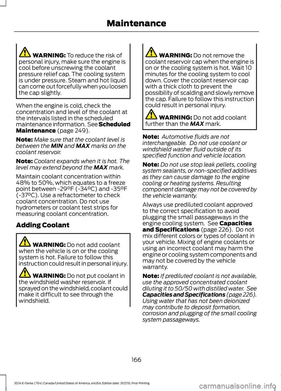 FORD E SERIES 2024 Owners Manual WARNING: To reduce the risk ofpersonal injury, make sure the engine iscool before unscrewing the coolantpressure relief cap. The cooling systemis under pressure. Steam and hot liquidcan come out force FORD E SERIES 2024 Owners Manual WARNING: To reduce the risk ofpersonal injury, make sure the engine iscool before unscrewing the coolantpressure relief cap. The cooling systemis under pressure. Steam and hot liquidcan come out force