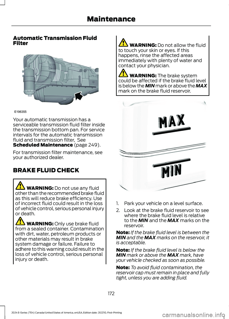 FORD E SERIES 2024 Owners Manual Automatic Transmission FluidFilter
Your automatic transmission has aserviceable transmission fluid filter insidethe transmission bottom pan. For serviceintervals for the automatic transmissionfluid an FORD E SERIES 2024 Owners Manual Automatic Transmission FluidFilter
Your automatic transmission has aserviceable transmission fluid filter insidethe transmission bottom pan. For serviceintervals for the automatic transmissionfluid an