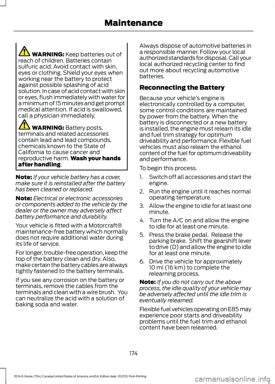 FORD E SERIES 2024 Owners Manual WARNING: Keep batteries out ofreach of children. Batteries containsulfuric acid. Avoid contact with skin,eyes or clothing. Shield your eyes whenworking near the battery to protectagainst possible spla FORD E SERIES 2024 Owners Manual WARNING: Keep batteries out ofreach of children. Batteries containsulfuric acid. Avoid contact with skin,eyes or clothing. Shield your eyes whenworking near the battery to protectagainst possible spla