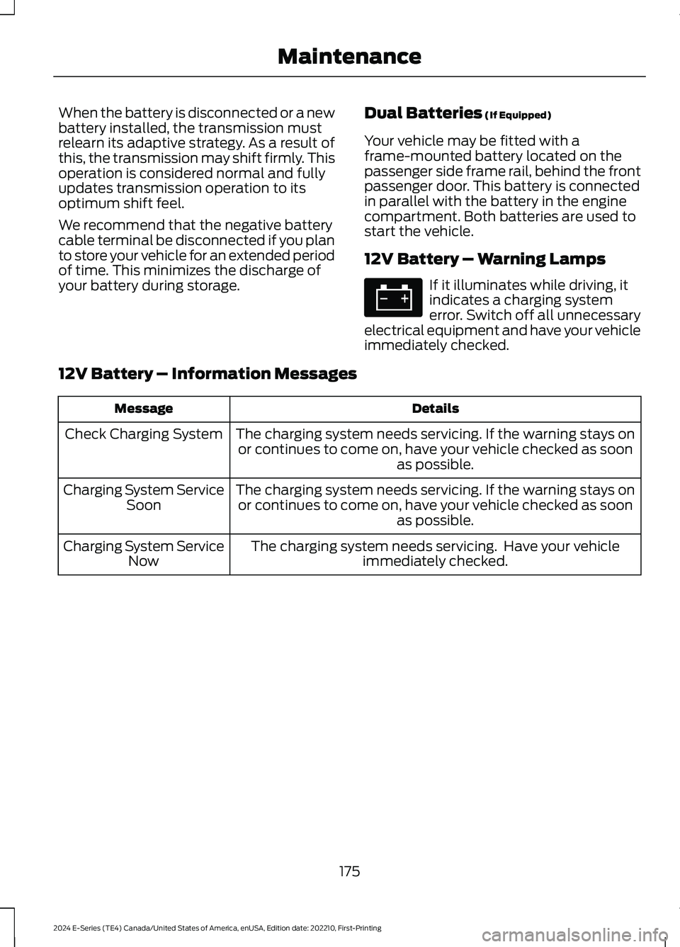 FORD E SERIES 2024 Owners Manual When the battery is disconnected or a newbattery installed, the transmission mustrelearn its adaptive strategy. As a result ofthis, the transmission may shift firmly. Thisoperation is considered norma FORD E SERIES 2024 Owners Manual When the battery is disconnected or a newbattery installed, the transmission mustrelearn its adaptive strategy. As a result ofthis, the transmission may shift firmly. Thisoperation is considered norma