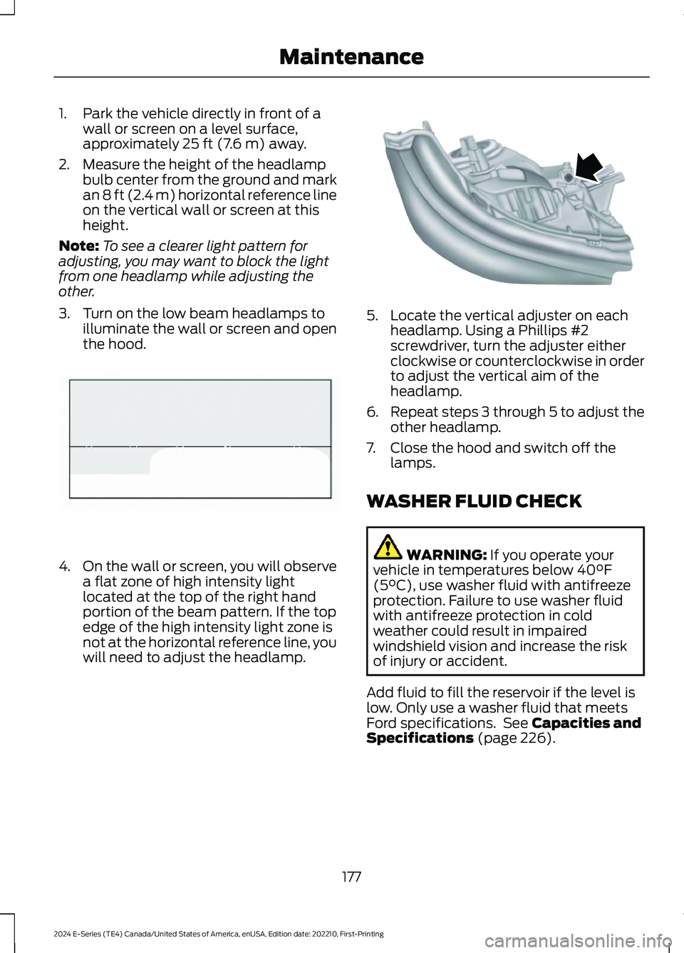 FORD E SERIES 2024 User Guide 1.Park the vehicle directly in front of awall or screen on a level surface,approximately 25 ft (7.6 m) away.
2.Measure the height of the headlampbulb center from the ground and markan 8 ft (2.4 m) hor FORD E SERIES 2024 User Guide 1.Park the vehicle directly in front of awall or screen on a level surface,approximately 25 ft (7.6 m) away.
2.Measure the height of the headlampbulb center from the ground and markan 8 ft (2.4 m) hor