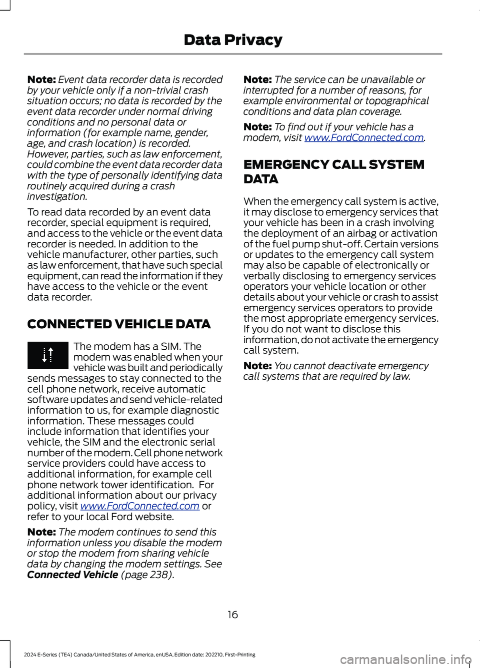 FORD E SERIES 2024 User Guide Note:Event data recorder data is recordedby your vehicle only if a non-trivial crashsituation occurs; no data is recorded by theevent data recorder under normal drivingconditions and no personal data FORD E SERIES 2024 User Guide Note:Event data recorder data is recordedby your vehicle only if a non-trivial crashsituation occurs; no data is recorded by theevent data recorder under normal drivingconditions and no personal data
