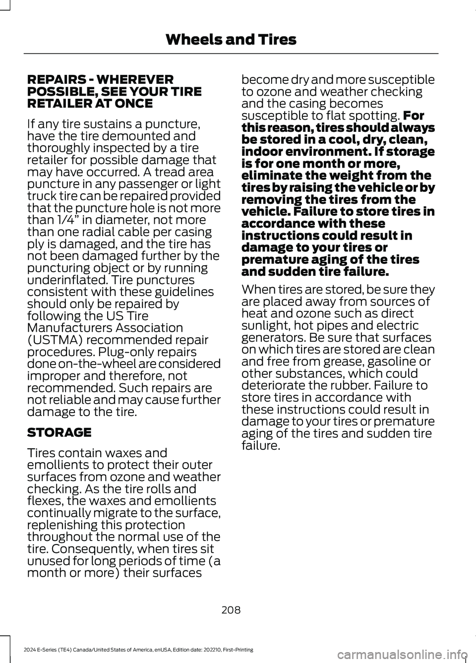 FORD E SERIES 2024 Owners Manual REPAIRS - WHEREVERPOSSIBLE, SEE YOUR TIRERETAILER AT ONCE
If any tire sustains a puncture,have the tire demounted andthoroughly inspected by a tireretailer for possible damage thatmay have occurred. A FORD E SERIES 2024 Owners Manual REPAIRS - WHEREVERPOSSIBLE, SEE YOUR TIRERETAILER AT ONCE
If any tire sustains a puncture,have the tire demounted andthoroughly inspected by a tireretailer for possible damage thatmay have occurred. A