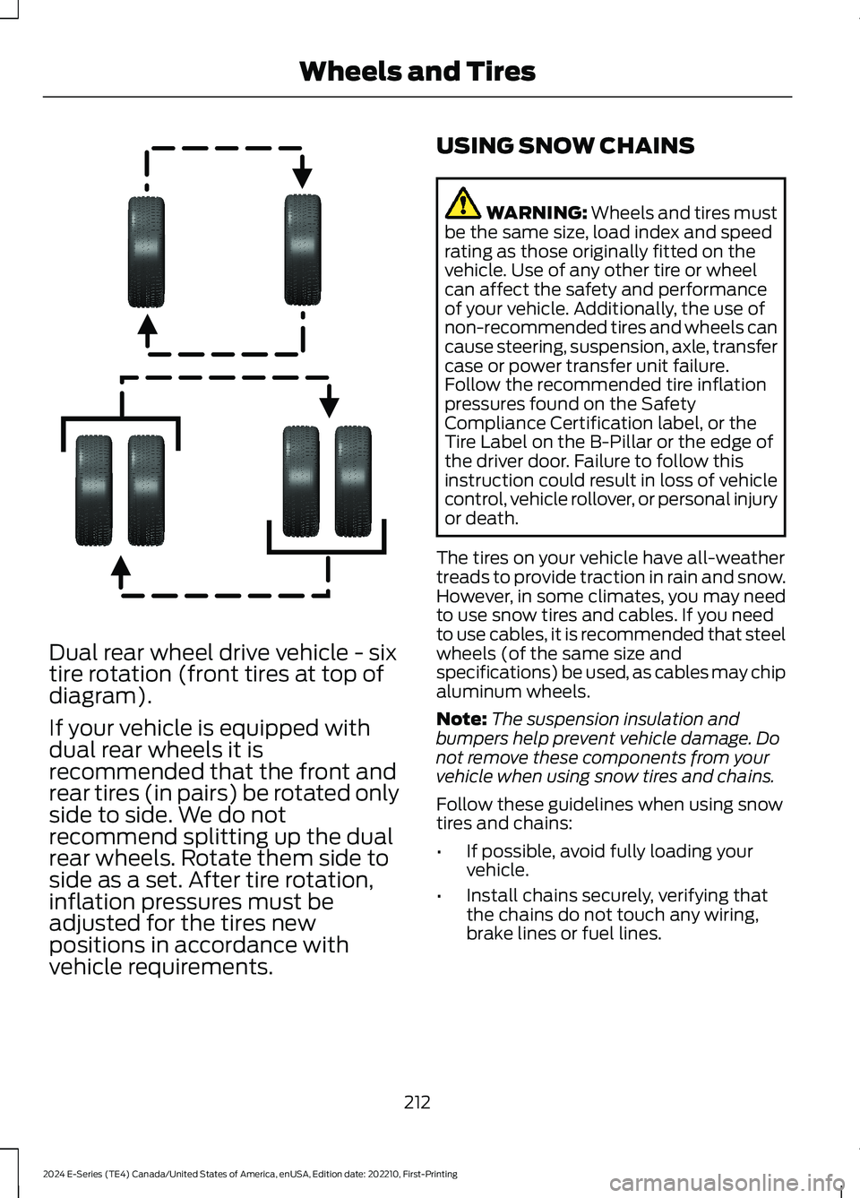 FORD E SERIES 2024 Owners Manual Dual rear wheel drive vehicle - sixtire rotation (front tires at top ofdiagram).
If your vehicle is equipped withdual rear wheels it isrecommended that the front andrear tires (in pairs) be rotated on FORD E SERIES 2024 Owners Manual Dual rear wheel drive vehicle - sixtire rotation (front tires at top ofdiagram).
If your vehicle is equipped withdual rear wheels it isrecommended that the front andrear tires (in pairs) be rotated on
