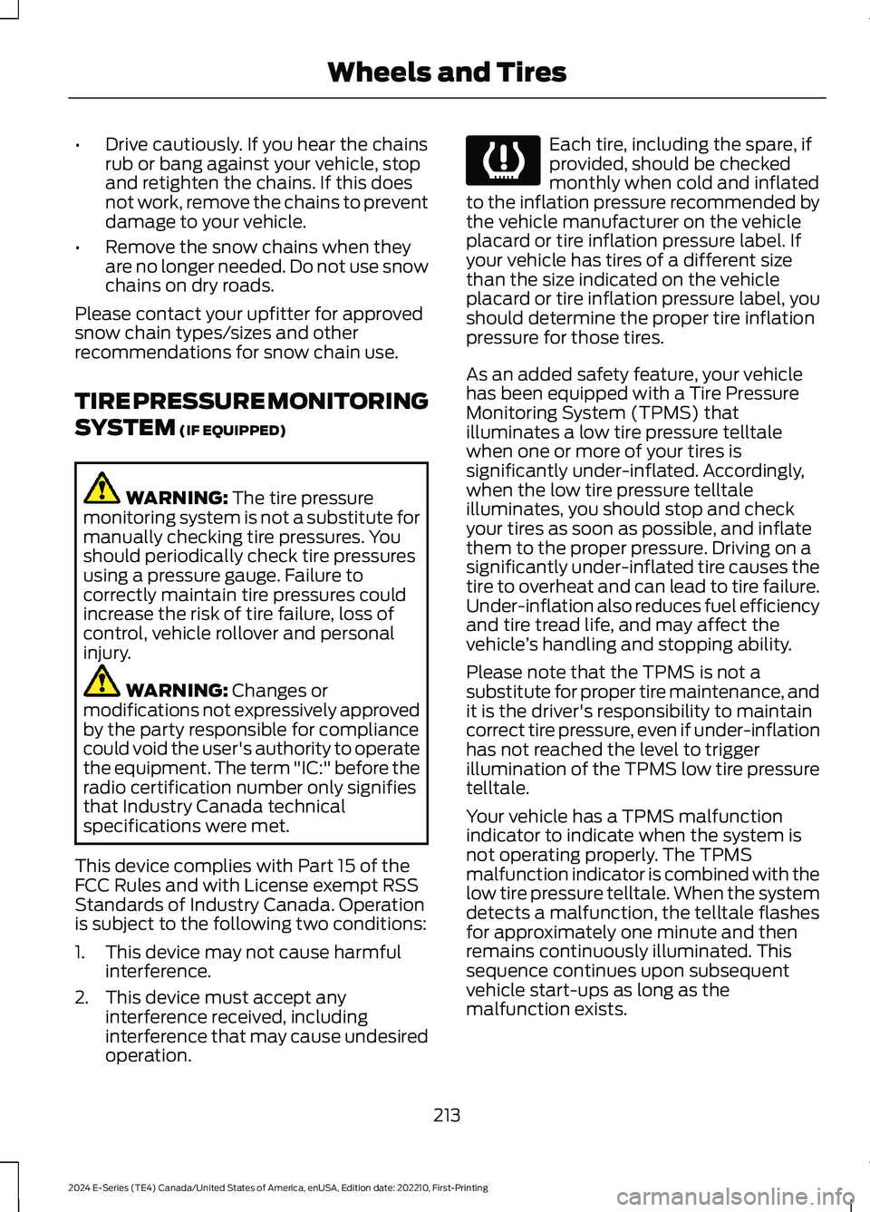 FORD E SERIES 2024 Owners Manual •Drive cautiously. If you hear the chainsrub or bang against your vehicle, stopand retighten the chains. If this doesnot work, remove the chains to preventdamage to your vehicle.
•Remove the snow FORD E SERIES 2024 Owners Manual •Drive cautiously. If you hear the chainsrub or bang against your vehicle, stopand retighten the chains. If this doesnot work, remove the chains to preventdamage to your vehicle.
•Remove the snow