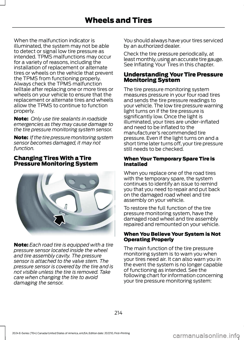 FORD E SERIES 2024 Owners Manual When the malfunction indicator isilluminated, the system may not be ableto detect or signal low tire pressure asintended. TPMS malfunctions may occurfor a variety of reasons, including theinstallation FORD E SERIES 2024 Owners Manual When the malfunction indicator isilluminated, the system may not be ableto detect or signal low tire pressure asintended. TPMS malfunctions may occurfor a variety of reasons, including theinstallation