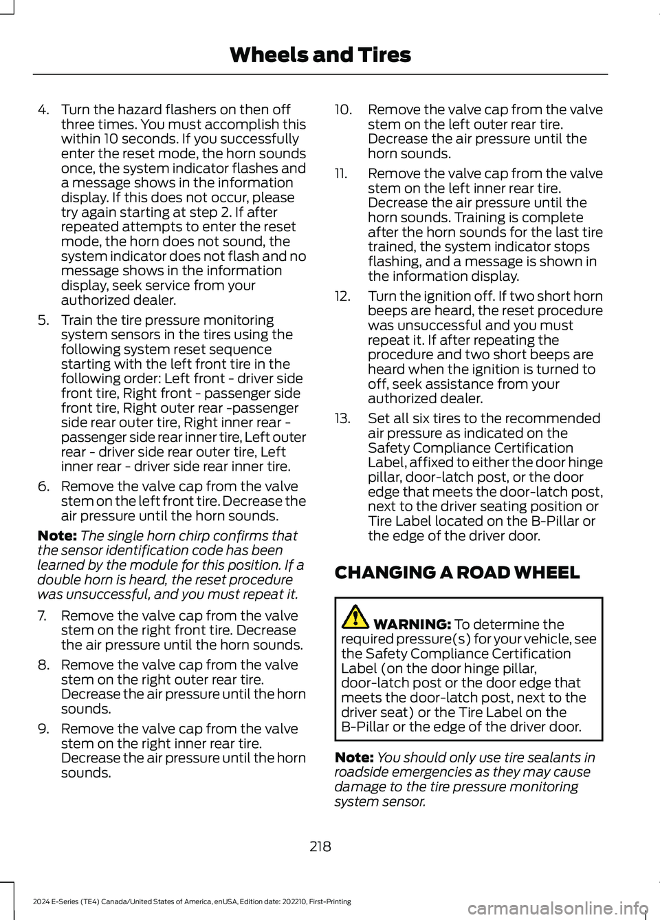 FORD E SERIES 2024 User Guide 4.Turn the hazard flashers on then offthree times. You must accomplish thiswithin 10 seconds. If you successfullyenter the reset mode, the horn soundsonce, the system indicator flashes anda message sh FORD E SERIES 2024 User Guide 4.Turn the hazard flashers on then offthree times. You must accomplish thiswithin 10 seconds. If you successfullyenter the reset mode, the horn soundsonce, the system indicator flashes anda message sh