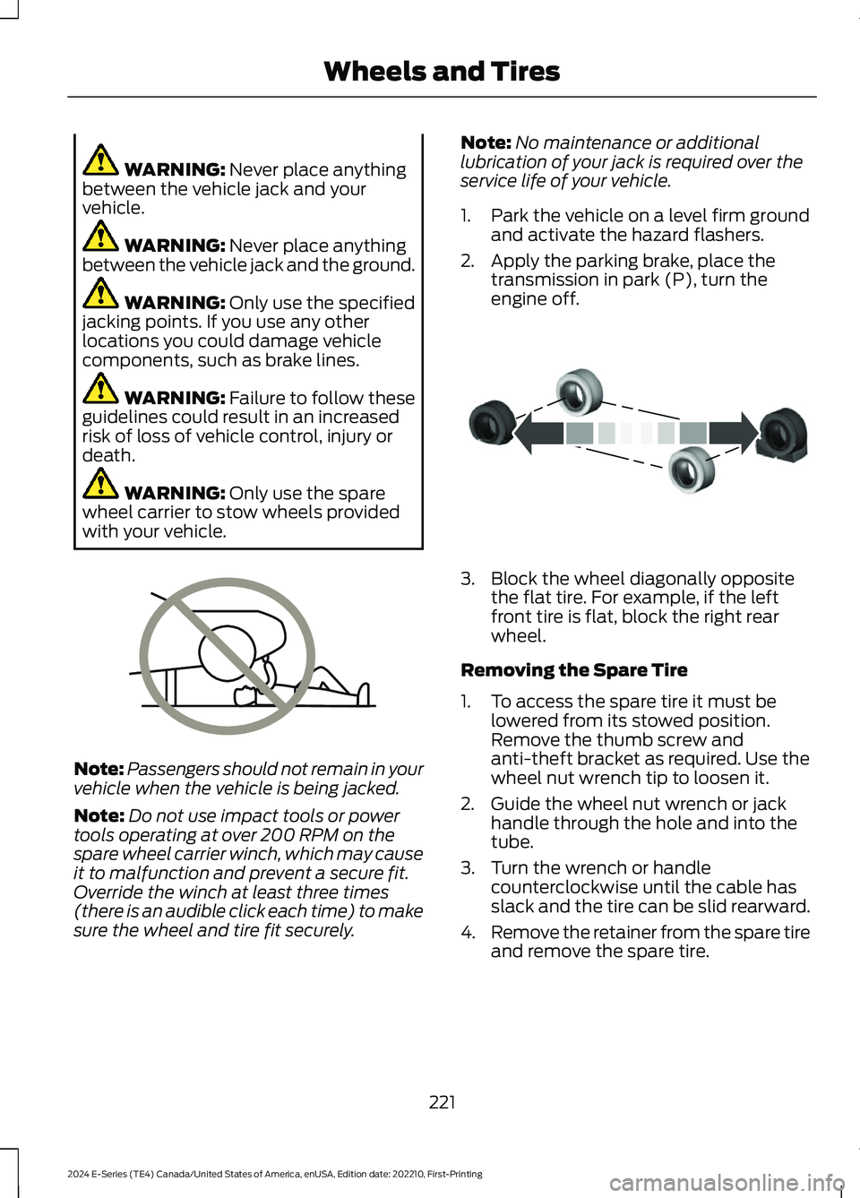 FORD E SERIES 2024 Owners Manual WARNING: Never place anythingbetween the vehicle jack and yourvehicle.
WARNING: Never place anythingbetween the vehicle jack and the ground.
WARNING: Only use the specifiedjacking points. If you use a FORD E SERIES 2024 Owners Manual WARNING: Never place anythingbetween the vehicle jack and yourvehicle.
WARNING: Never place anythingbetween the vehicle jack and the ground.
WARNING: Only use the specifiedjacking points. If you use a