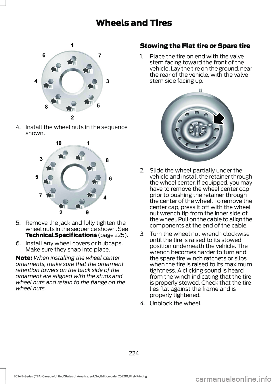 FORD E SERIES 2024 Owners Manual 4.Install the wheel nuts in the sequenceshown.
5.Remove the jack and fully tighten thewheel nuts in the sequence shown. SeeTechnical Specifications (page 225).
6.Install any wheel covers or hubcaps.Ma FORD E SERIES 2024 Owners Manual 4.Install the wheel nuts in the sequenceshown.
5.Remove the jack and fully tighten thewheel nuts in the sequence shown. SeeTechnical Specifications (page 225).
6.Install any wheel covers or hubcaps.Ma