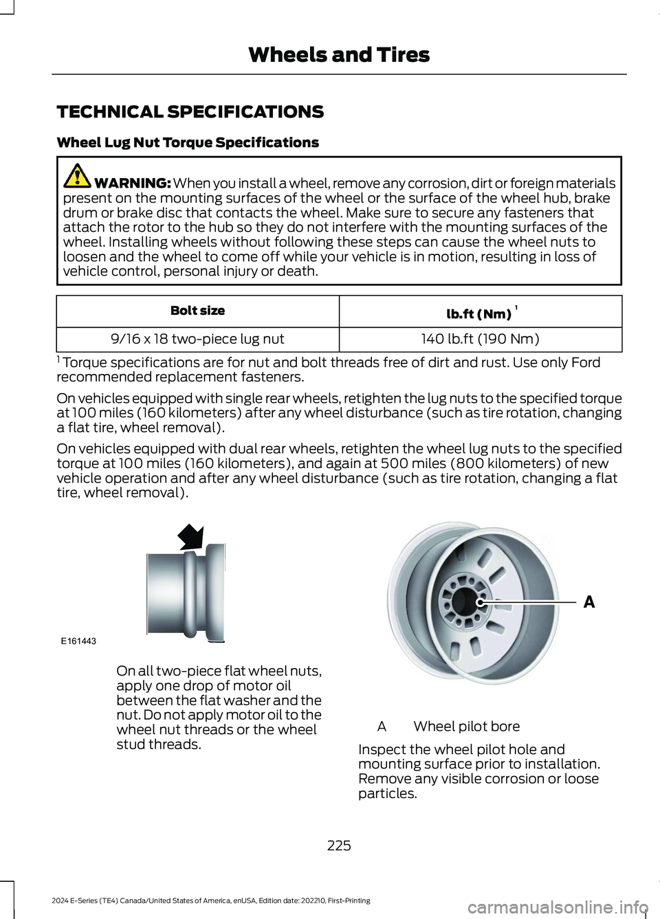FORD E SERIES 2024 Owners Manual TECHNICAL SPECIFICATIONS
Wheel Lug Nut Torque Specifications
WARNING: When you install a wheel, remove any corrosion, dirt or foreign materialspresent on the mounting surfaces of the wheel or the surf FORD E SERIES 2024 Owners Manual TECHNICAL SPECIFICATIONS
Wheel Lug Nut Torque Specifications
WARNING: When you install a wheel, remove any corrosion, dirt or foreign materialspresent on the mounting surfaces of the wheel or the surf