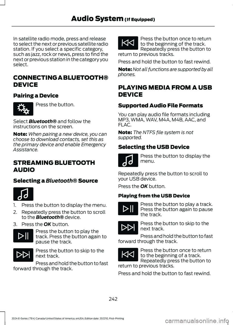 FORD E SERIES 2024 Owners Manual In satellite radio mode, press and releaseto select the next or previous satellite radiostation. If you select a specific category,such as jazz, rock or news, press to find thenext or previous station FORD E SERIES 2024 Owners Manual In satellite radio mode, press and releaseto select the next or previous satellite radiostation. If you select a specific category,such as jazz, rock or news, press to find thenext or previous station