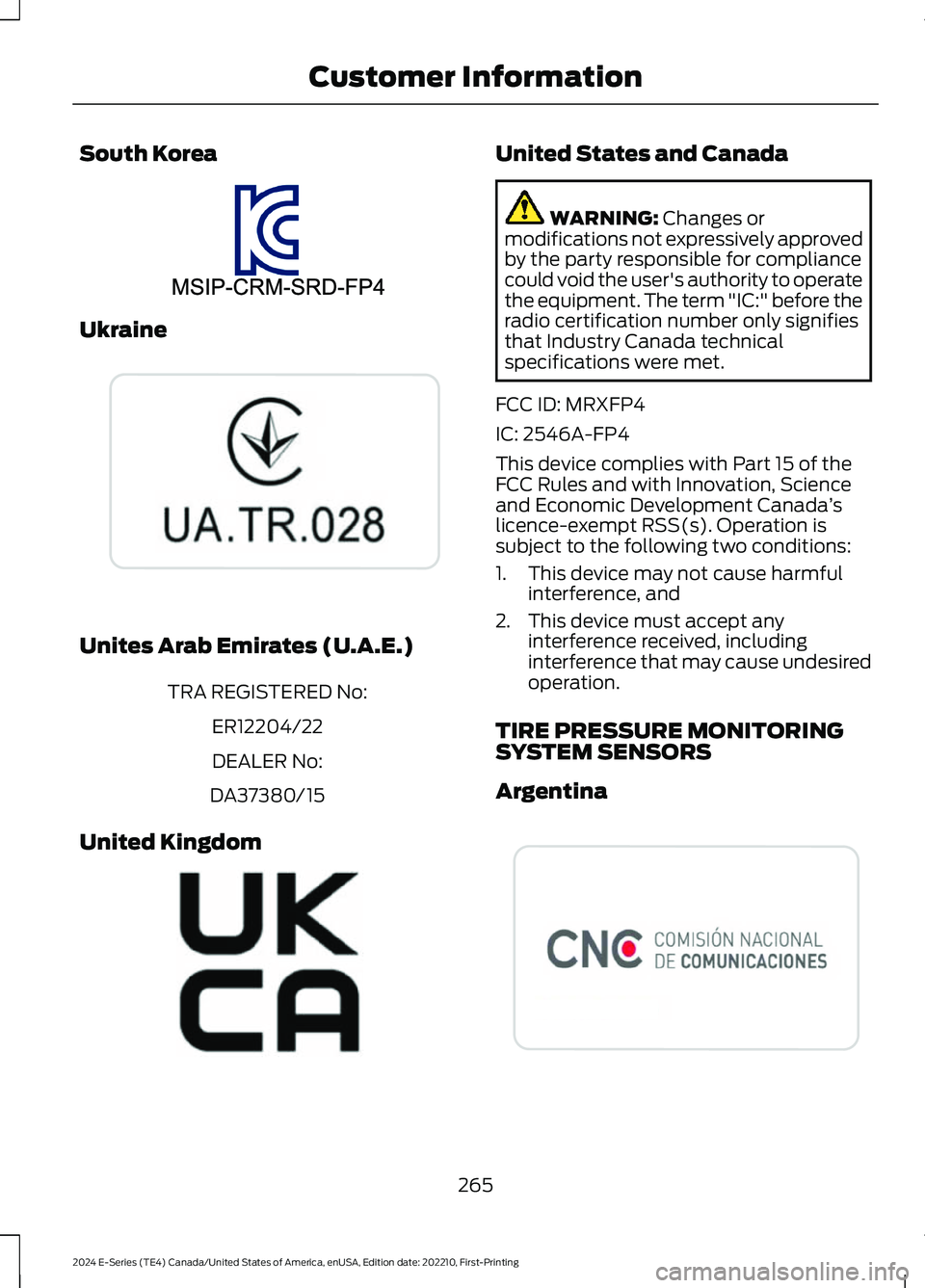 FORD E SERIES 2024 Owners Guide South Korea
Ukraine
Unites Arab Emirates (U.A.E.)
TRA REGISTERED No:
ER12204/22
DEALER No:
DA37380/15
United Kingdom
United States and Canada
WARNING: Changes ormodifications not expressively approved FORD E SERIES 2024 Owners Guide South Korea
Ukraine
Unites Arab Emirates (U.A.E.)
TRA REGISTERED No:
ER12204/22
DEALER No:
DA37380/15
United Kingdom
United States and Canada
WARNING: Changes ormodifications not expressively approved