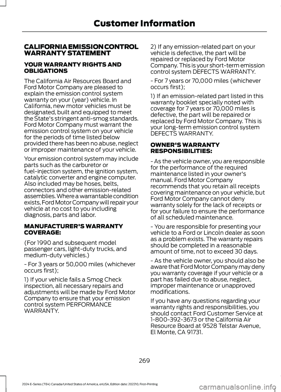 FORD E SERIES 2024 Owners Manual CALIFORNIA EMISSION CONTROLWARRANTY STATEMENT
YOUR WARRANTY RIGHTS ANDOBLIGATIONS
The California Air Resources Board andFord Motor Company are pleased toexplain the emission control systemwarranty on FORD E SERIES 2024 Owners Manual CALIFORNIA EMISSION CONTROLWARRANTY STATEMENT
YOUR WARRANTY RIGHTS ANDOBLIGATIONS
The California Air Resources Board andFord Motor Company are pleased toexplain the emission control systemwarranty on