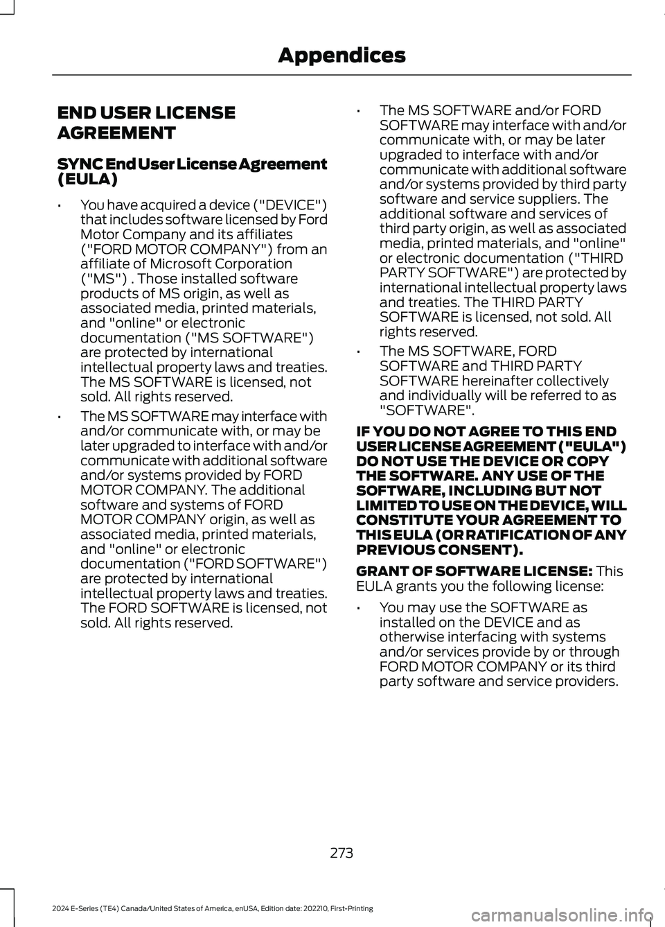 FORD E SERIES 2024 Owners Manual END USER LICENSE
AGREEMENT
SYNC End User License Agreement(EULA)
•You have acquired a device ("DEVICE")that includes software licensed by FordMotor Company and its affiliates("FORD MOTOR FORD E SERIES 2024 Owners Manual END USER LICENSE
AGREEMENT
SYNC End User License Agreement(EULA)
•You have acquired a device ("DEVICE")that includes software licensed by FordMotor Company and its affiliates("FORD MOTOR