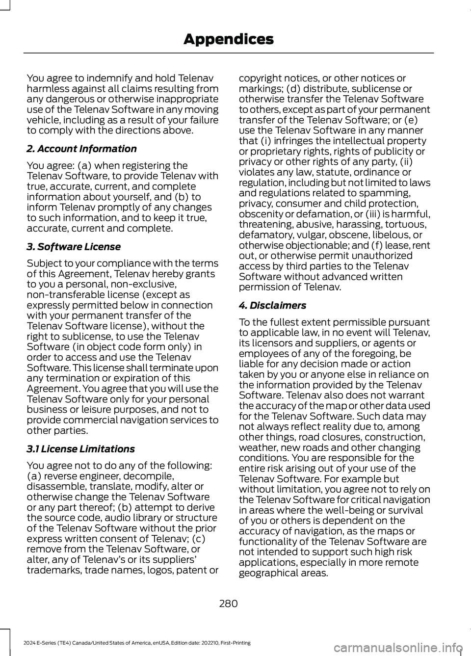 FORD E SERIES 2024 Owners Manual You agree to indemnify and hold Telenavharmless against all claims resulting fromany dangerous or otherwise inappropriateuse of the Telenav Software in any movingvehicle, including as a result of your FORD E SERIES 2024 Owners Manual You agree to indemnify and hold Telenavharmless against all claims resulting fromany dangerous or otherwise inappropriateuse of the Telenav Software in any movingvehicle, including as a result of your
