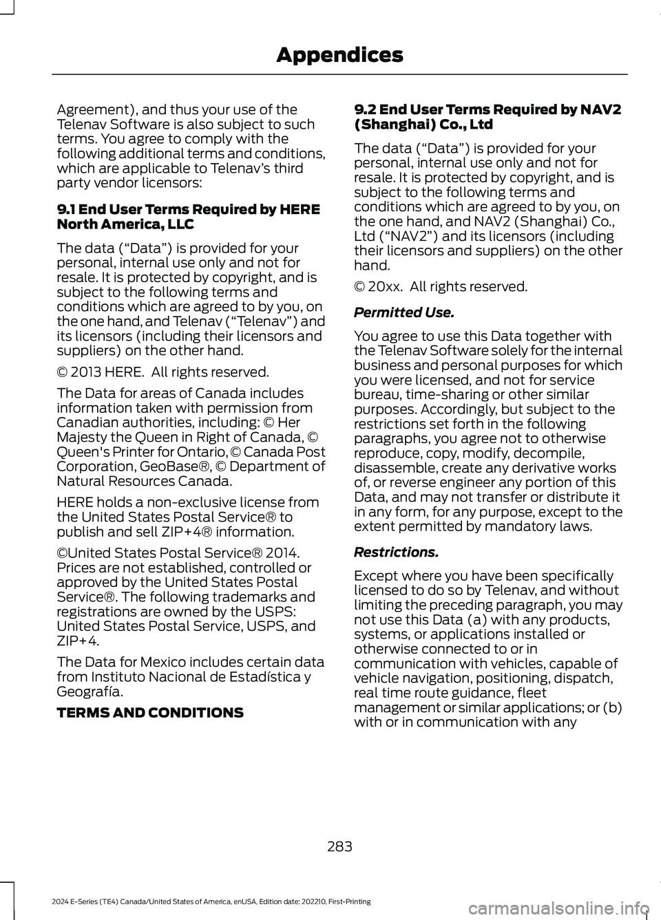 FORD E SERIES 2024 Owners Manual Agreement), and thus your use of theTelenav Software is also subject to suchterms. You agree to comply with thefollowing additional terms and conditions,which are applicable to Telenav’s thirdparty FORD E SERIES 2024 Owners Manual Agreement), and thus your use of theTelenav Software is also subject to suchterms. You agree to comply with thefollowing additional terms and conditions,which are applicable to Telenav’s thirdparty