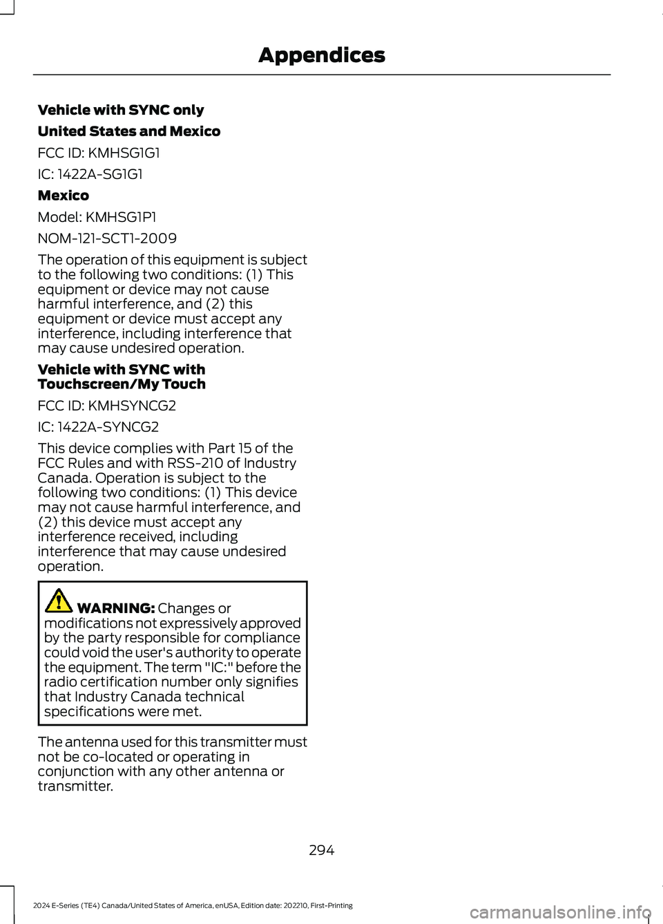 FORD E SERIES 2024 Manual PDF Vehicle with SYNC only
United States and Mexico
FCC ID: KMHSG1G1
IC: 1422A-SG1G1
Mexico
Model: KMHSG1P1
NOM-121-SCT1-2009
The operation of this equipment is subjectto the following two conditions: (1) FORD E SERIES 2024 Manual PDF Vehicle with SYNC only
United States and Mexico
FCC ID: KMHSG1G1
IC: 1422A-SG1G1
Mexico
Model: KMHSG1P1
NOM-121-SCT1-2009
The operation of this equipment is subjectto the following two conditions: (1)