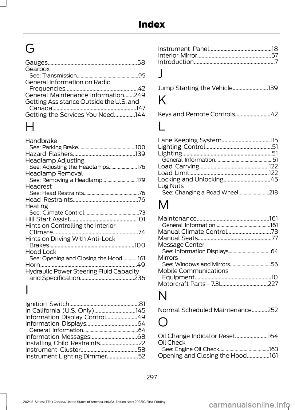 FORD E SERIES 2024 Owners Manual G
Gauges...............................................................58GearboxSee: Transmission................................................95General Information on RadioFrequencies.............. FORD E SERIES 2024 Owners Manual G
Gauges...............................................................58GearboxSee: Transmission................................................95General Information on RadioFrequencies..............