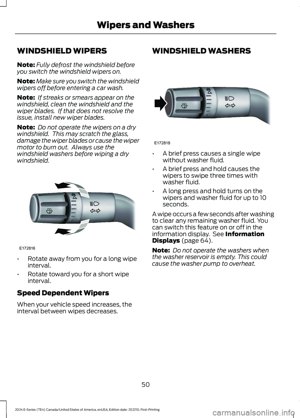 FORD E SERIES 2024 Workshop Manual WINDSHIELD WIPERS
Note:Fully defrost the windshield beforeyou switch the windshield wipers on.
Note:Make sure you switch the windshieldwipers off before entering a car wash.
Note: If streaks or smears FORD E SERIES 2024 Workshop Manual WINDSHIELD WIPERS
Note:Fully defrost the windshield beforeyou switch the windshield wipers on.
Note:Make sure you switch the windshieldwipers off before entering a car wash.
Note: If streaks or smears