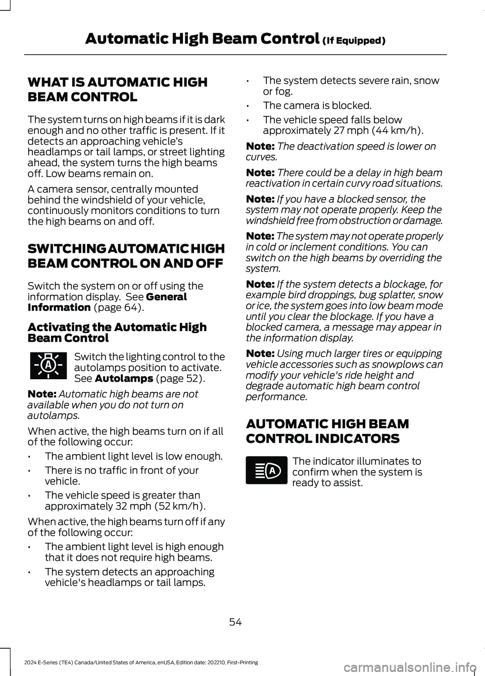 FORD E SERIES 2024 Workshop Manual WHAT IS AUTOMATIC HIGH
BEAM CONTROL
The system turns on high beams if it is darkenough and no other traffic is present. If itdetects an approaching vehicle’sheadlamps or tail lamps, or street lighti FORD E SERIES 2024 Workshop Manual WHAT IS AUTOMATIC HIGH
BEAM CONTROL
The system turns on high beams if it is darkenough and no other traffic is present. If itdetects an approaching vehicle’sheadlamps or tail lamps, or street lighti