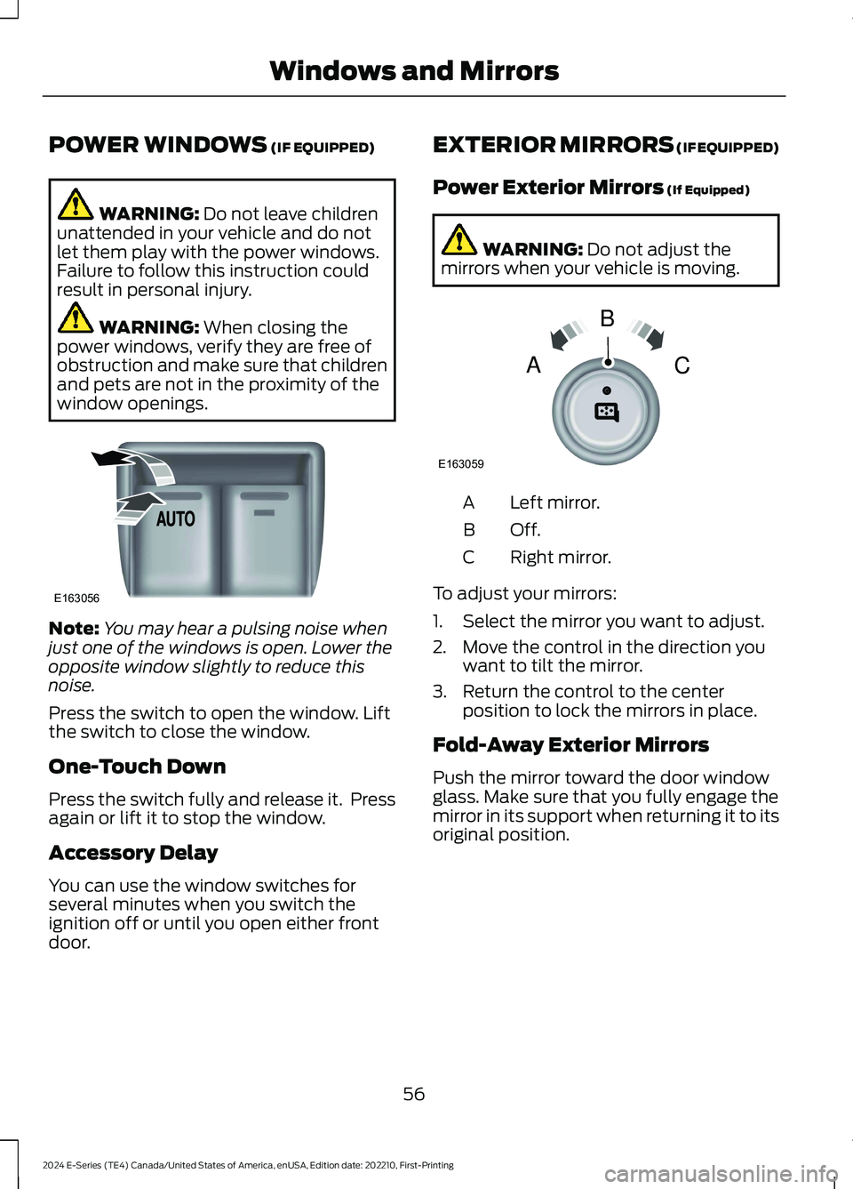 FORD E SERIES 2024 Workshop Manual POWER WINDOWS (IF EQUIPPED)
WARNING: Do not leave childrenunattended in your vehicle and do notlet them play with the power windows.Failure to follow this instruction couldresult in personal injury.
W FORD E SERIES 2024 Workshop Manual POWER WINDOWS (IF EQUIPPED)
WARNING: Do not leave childrenunattended in your vehicle and do notlet them play with the power windows.Failure to follow this instruction couldresult in personal injury.
W