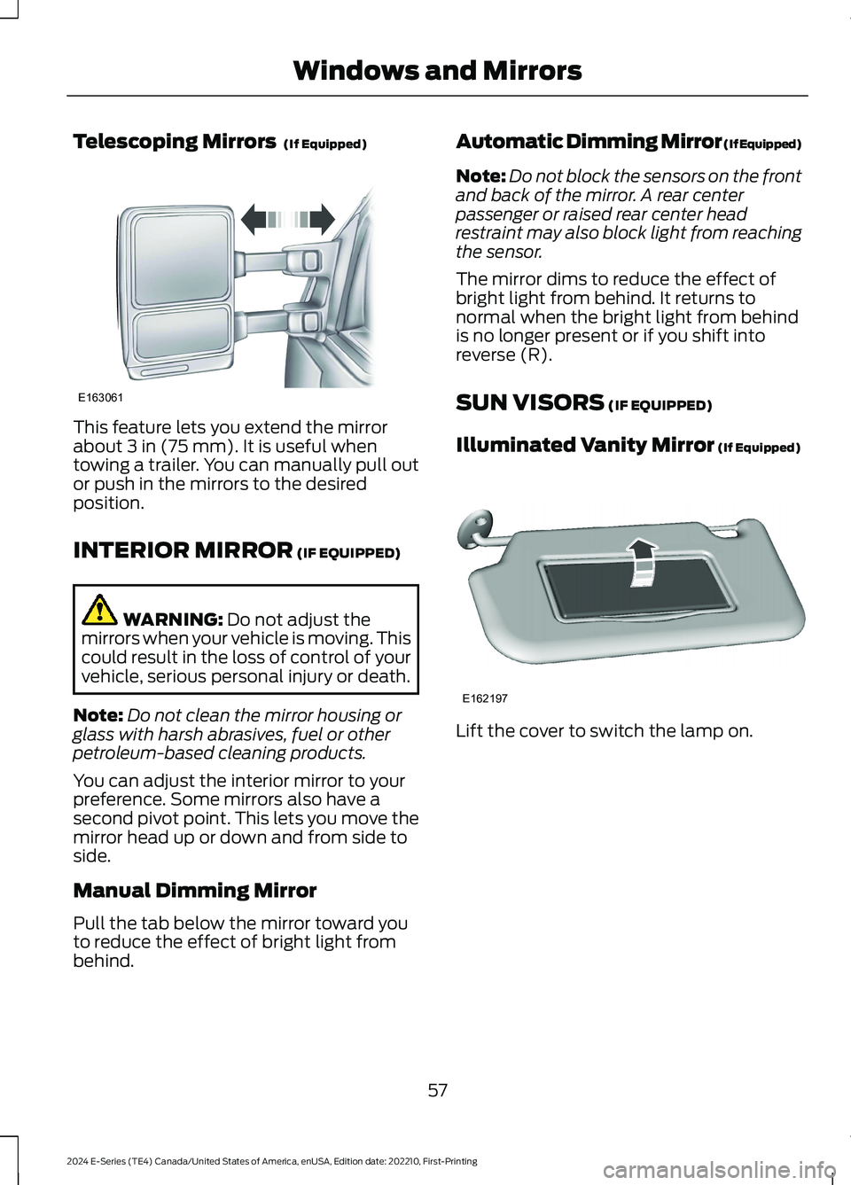 FORD E SERIES 2024 Repair Manual Telescoping Mirrors (If Equipped)
This feature lets you extend the mirrorabout 3 in (75 mm). It is useful whentowing a trailer. You can manually pull outor push in the mirrors to the desiredposition. FORD E SERIES 2024 Repair Manual Telescoping Mirrors (If Equipped)
This feature lets you extend the mirrorabout 3 in (75 mm). It is useful whentowing a trailer. You can manually pull outor push in the mirrors to the desiredposition.