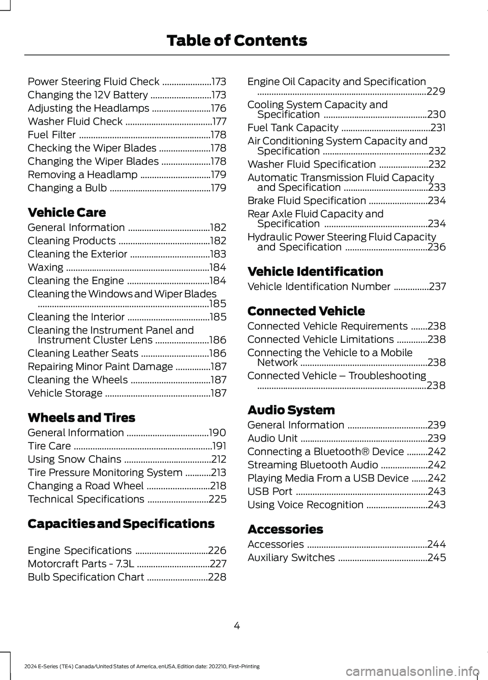 FORD E SERIES 2024  Owners Manual Power Steering Fluid Check.....................173
Changing the 12V Battery..........................173
Adjusting the Headlamps.........................176
Washer Fluid Check.........................