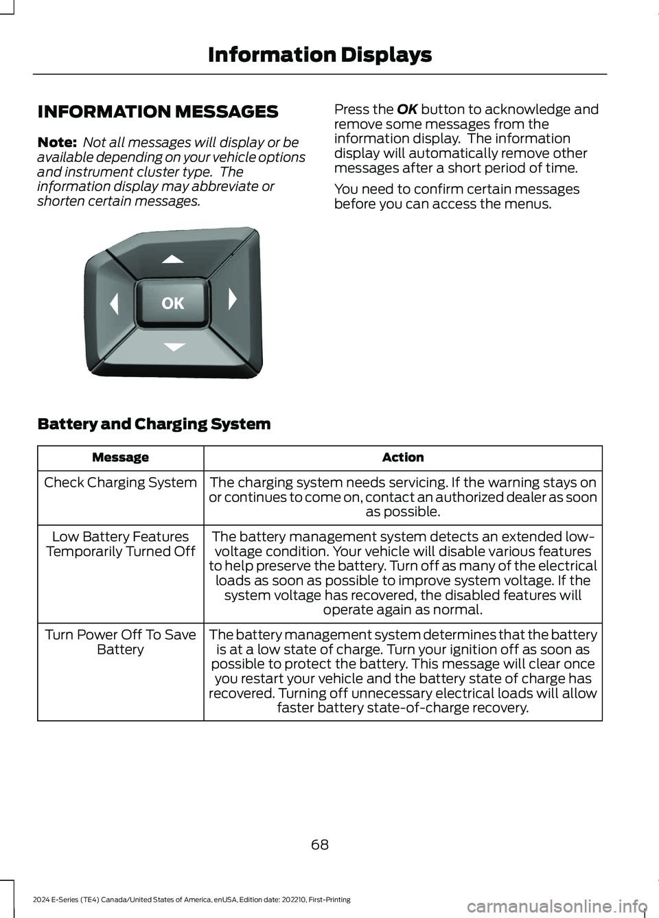 FORD E SERIES 2024 Manual PDF INFORMATION MESSAGES
Note: Not all messages will display or beavailable depending on your vehicle optionsand instrument cluster type. Theinformation display may abbreviate orshorten certain messages. FORD E SERIES 2024 Manual PDF INFORMATION MESSAGES
Note: Not all messages will display or beavailable depending on your vehicle optionsand instrument cluster type. Theinformation display may abbreviate orshorten certain messages.