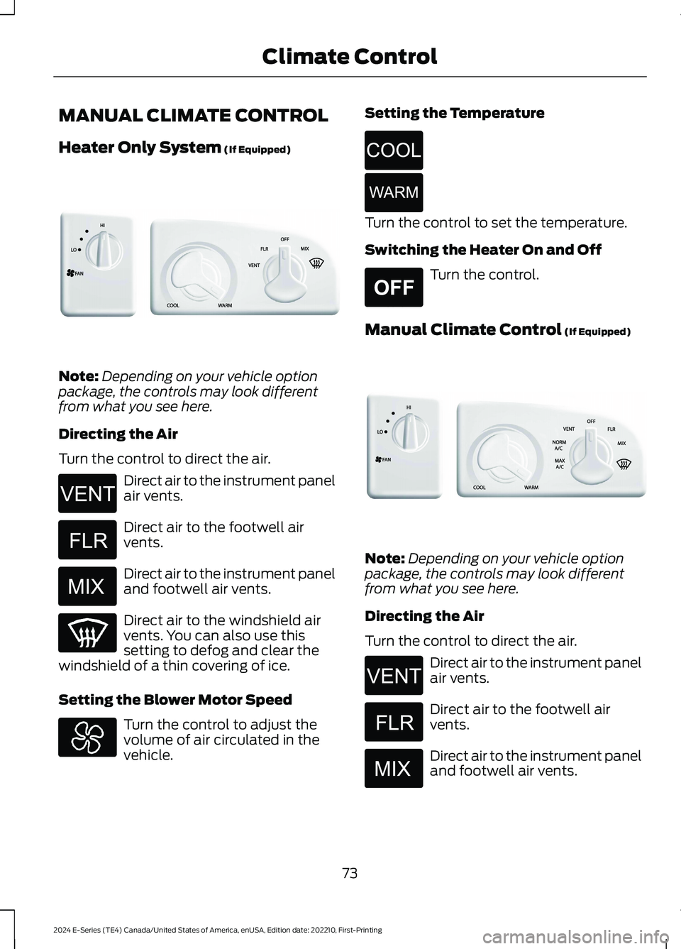 FORD E SERIES 2024 Manual PDF MANUAL CLIMATE CONTROL
Heater Only System (If Equipped)
Note:Depending on your vehicle optionpackage, the controls may look differentfrom what you see here.
Directing the Air
Turn the control to direc FORD E SERIES 2024 Manual PDF MANUAL CLIMATE CONTROL
Heater Only System (If Equipped)
Note:Depending on your vehicle optionpackage, the controls may look differentfrom what you see here.
Directing the Air
Turn the control to direc