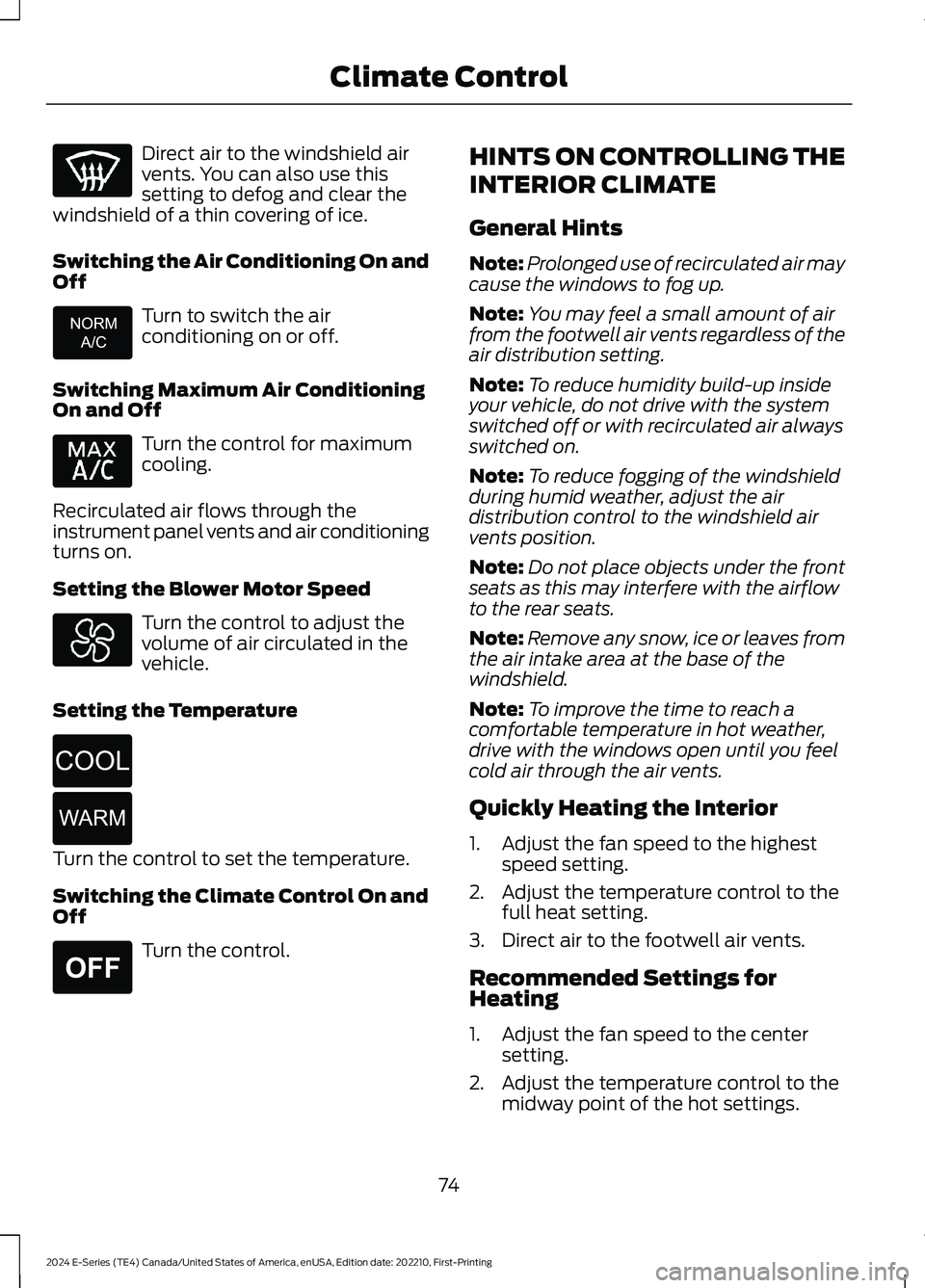 FORD E SERIES 2024 Manual PDF Direct air to the windshield airvents. You can also use thissetting to defog and clear thewindshield of a thin covering of ice.
Switching the Air Conditioning On andOff
Turn to switch the aircondition FORD E SERIES 2024 Manual PDF Direct air to the windshield airvents. You can also use thissetting to defog and clear thewindshield of a thin covering of ice.
Switching the Air Conditioning On andOff
Turn to switch the aircondition
