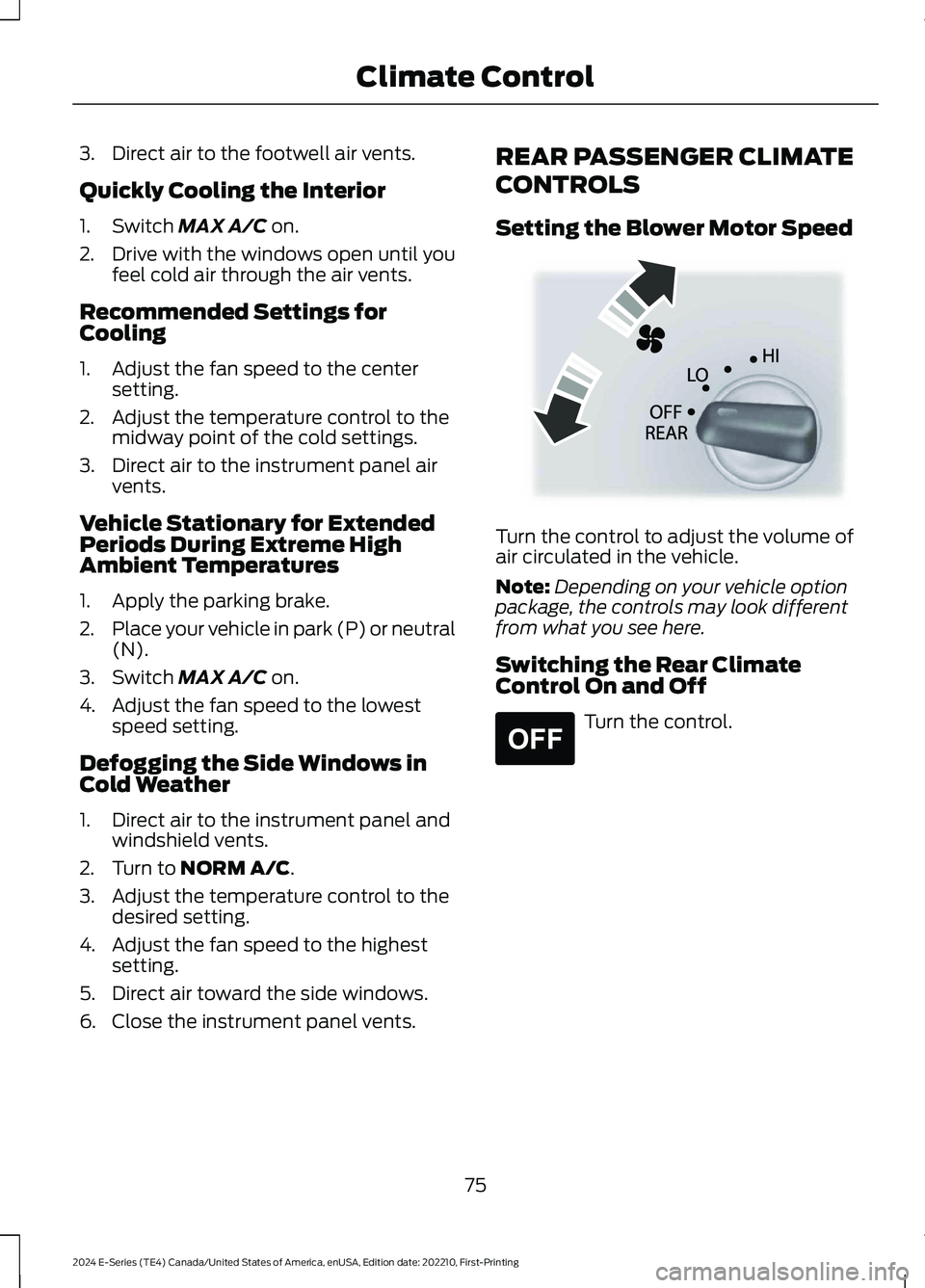 FORD E SERIES 2024 Manual PDF 3.Direct air to the footwell air vents.
Quickly Cooling the Interior
1.Switch MAX A/C on.
2.Drive with the windows open until youfeel cold air through the air vents.
Recommended Settings forCooling
1. FORD E SERIES 2024 Manual PDF 3.Direct air to the footwell air vents.
Quickly Cooling the Interior
1.Switch MAX A/C on.
2.Drive with the windows open until youfeel cold air through the air vents.
Recommended Settings forCooling
1.