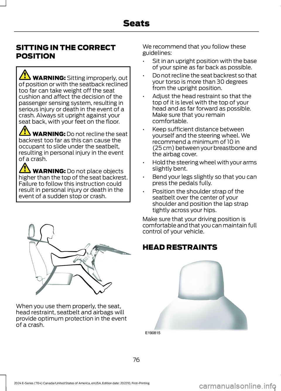 FORD E SERIES 2024 Manual PDF SITTING IN THE CORRECT
POSITION
WARNING: Sitting improperly, outof position or with the seatback reclinedtoo far can take weight off the seatcushion and affect the decision of thepassenger sensing sys FORD E SERIES 2024 Manual PDF SITTING IN THE CORRECT
POSITION
WARNING: Sitting improperly, outof position or with the seatback reclinedtoo far can take weight off the seatcushion and affect the decision of thepassenger sensing sys