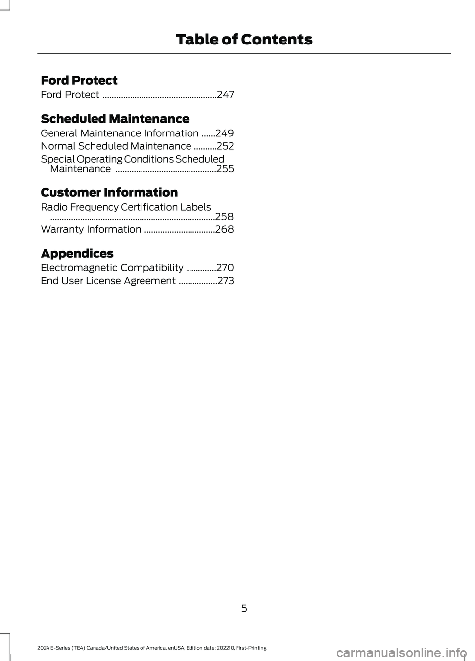 FORD E SERIES 2024  Owners Manual Ford Protect
Ford Protect..................................................247
Scheduled Maintenance
General Maintenance Information......249
Normal Scheduled Maintenance..........252
Special Operatin