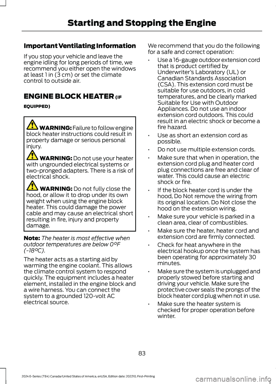 FORD E SERIES 2024 Manual Online Important Ventilating Information
If you stop your vehicle and leave theengine idling for long periods of time, werecommend you either open the windowsat least 1 in (3 cm) or set the climatecontrol to FORD E SERIES 2024 Manual Online Important Ventilating Information
If you stop your vehicle and leave theengine idling for long periods of time, werecommend you either open the windowsat least 1 in (3 cm) or set the climatecontrol to