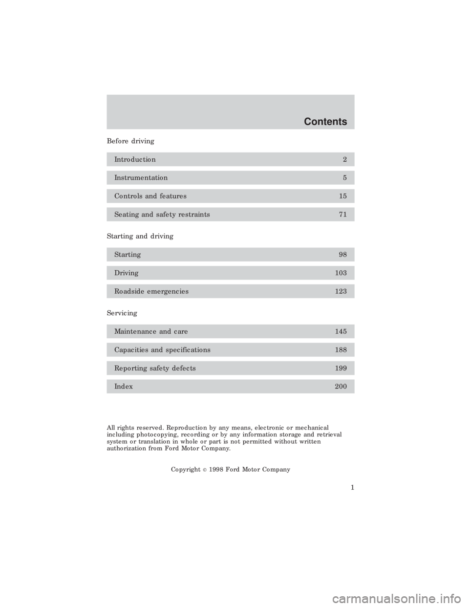 FORD E150 1999 Owners Manual Before driving
Introduction 2
Instrumentation 5
Controls and features 15
Seating and safety restraints 71
Starting and driving
Starting 98
Driving 103
Roadside emergencies 123
Servicing
Maintenance an FORD E150 1999 Owners Manual Before driving
Introduction 2
Instrumentation 5
Controls and features 15
Seating and safety restraints 71
Starting and driving
Starting 98
Driving 103
Roadside emergencies 123
Servicing
Maintenance an