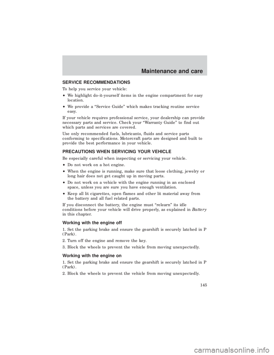 FORD E150 1999 Owners Manual SERVICE RECOMMENDATIONS
To help you service your vehicle:
²We highlight do-it-yourself items in the engine compartment for easy
location.
²We provide a ªService Guideº which makes tracking routine FORD E150 1999 Owners Manual SERVICE RECOMMENDATIONS
To help you service your vehicle:
²We highlight do-it-yourself items in the engine compartment for easy
location.
²We provide a ªService Guideº which makes tracking routine