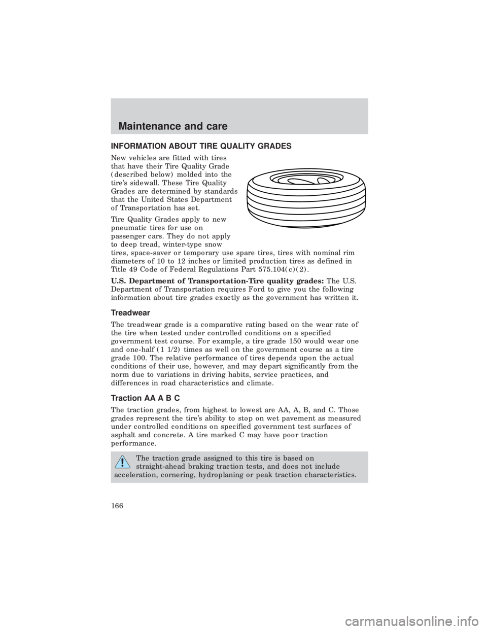 FORD E150 1999  Owners Manual INFORMATION ABOUT TIRE QUALITY GRADES
New vehicles are fitted with tires
that have their Tire Quality Grade
(described below) molded into the
tires sidewall. These Tire Quality
Grades are determined 