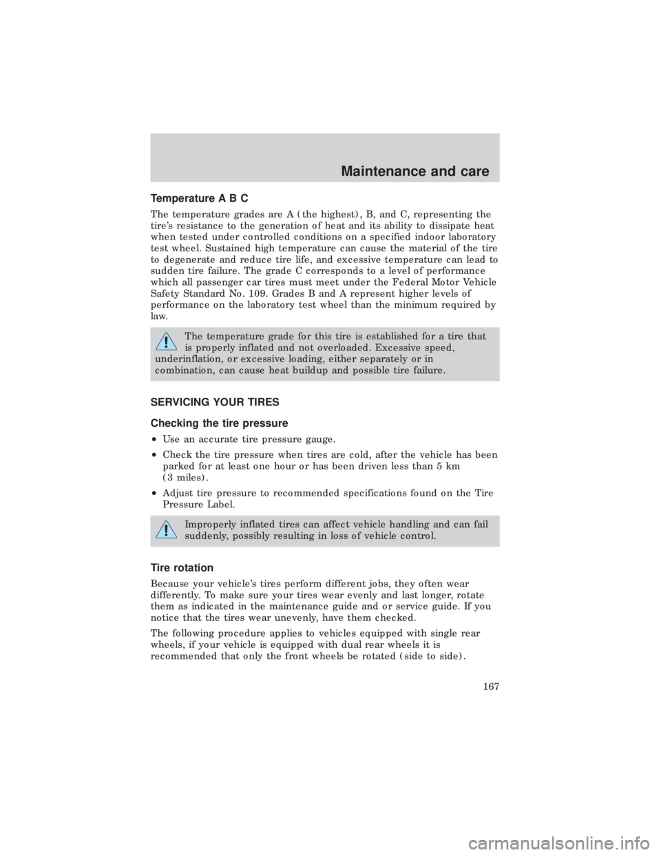 FORD E150 1999  Owners Manual Temperature A B C
The temperature grades are A (the highest), B, and C, representing the
tires resistance to the generation of heat and its ability to dissipate heat
when tested under controlled cond