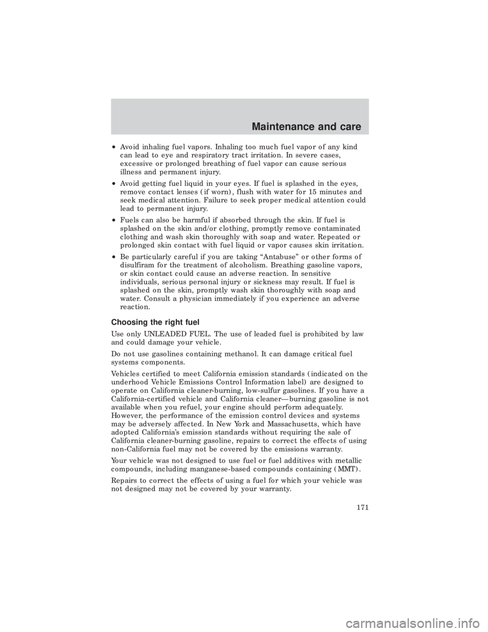 FORD E150 1999 Owners Manual ²Avoid inhaling fuel vapors. Inhaling too much fuel vapor of any kind
can lead to eye and respiratory tract irritation. In severe cases,
excessive or prolonged breathing of fuel vapor can cause serio FORD E150 1999 Owners Manual ²Avoid inhaling fuel vapors. Inhaling too much fuel vapor of any kind
can lead to eye and respiratory tract irritation. In severe cases,
excessive or prolonged breathing of fuel vapor can cause serio