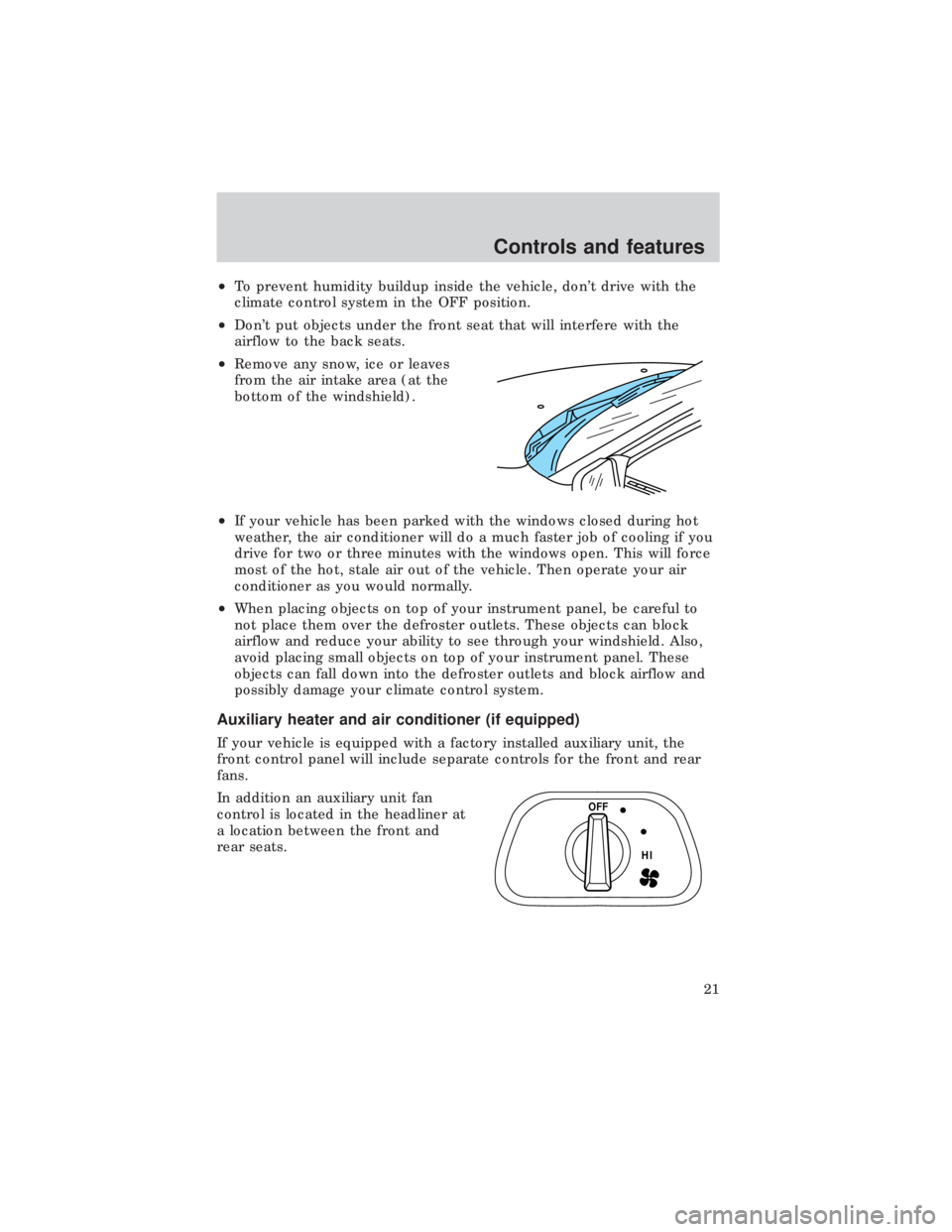 FORD E150 1999 Owners Manual ²To prevent humidity buildup inside the vehicle, dont drive with the
climate control system in the OFF position.
²Dont put objects under the front seat that will interfere with the
airflow to the FORD E150 1999 Owners Manual ²To prevent humidity buildup inside the vehicle, dont drive with the
climate control system in the OFF position.
²Dont put objects under the front seat that will interfere with the
airflow to the