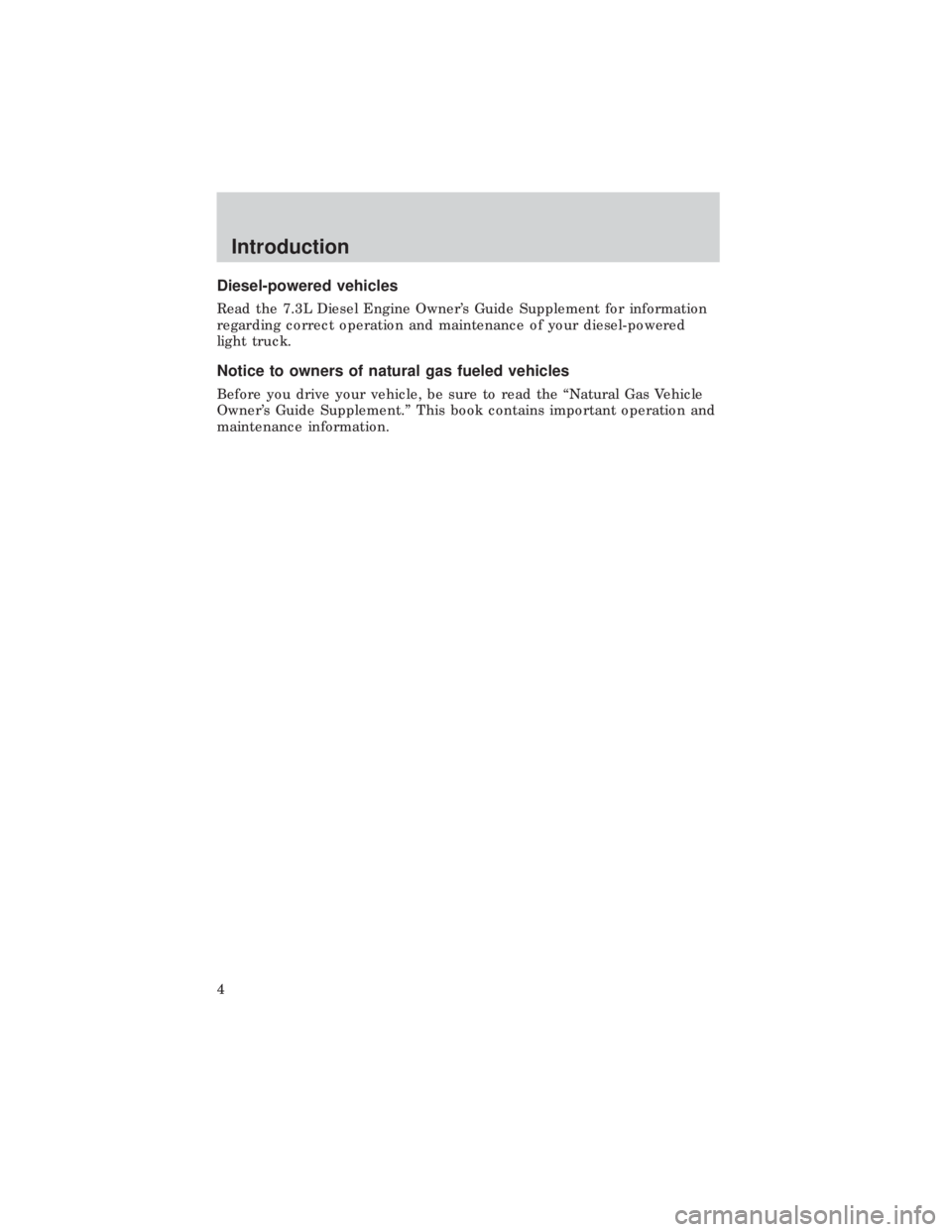 FORD E150 1999  Owners Manual Diesel-powered vehicles
Read the 7.3L Diesel Engine Owners Guide Supplement for information
regarding correct operation and maintenance of your diesel-powered
light truck.
Notice to owners of natural