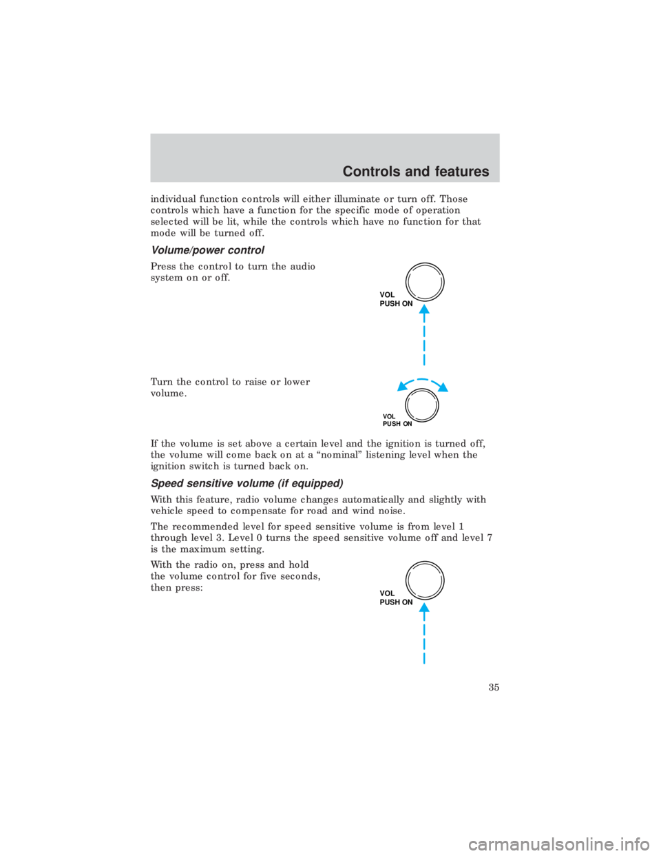 FORD E150 1999 Owners Guide individual function controls will either illuminate or turn off. Those
controls which have a function for the specific mode of operation
selected will be lit, while the controls which have no function FORD E150 1999 Owners Guide individual function controls will either illuminate or turn off. Those
controls which have a function for the specific mode of operation
selected will be lit, while the controls which have no function