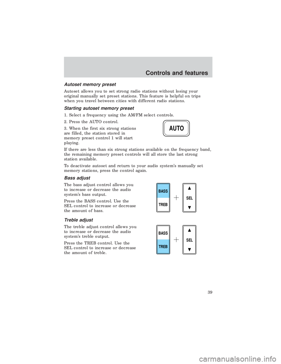 FORD E150 1999 Owners Guide Autoset memory preset
Autoset allows you to set strong radio stations without losing your
original manually set preset stations. This feature is helpful on trips
when you travel between cities with di FORD E150 1999 Owners Guide Autoset memory preset
Autoset allows you to set strong radio stations without losing your
original manually set preset stations. This feature is helpful on trips
when you travel between cities with di