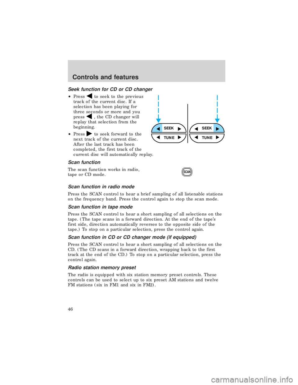 FORD E150 1999 Service Manual Seek function for CD or CD changer
²Pressto seek to the previous
track of the current disc. If a
selection has been playing for
three seconds or more and you
press
, the CD changer will
replay that s FORD E150 1999 Service Manual Seek function for CD or CD changer
²Pressto seek to the previous
track of the current disc. If a
selection has been playing for
three seconds or more and you
press
, the CD changer will
replay that s