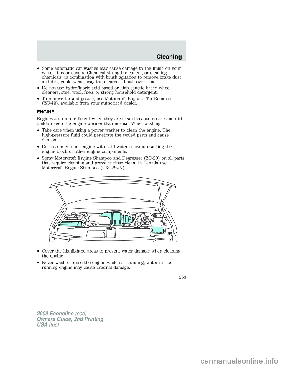 FORD E150 2009 Owners Manual •Some automatic car washes may cause damage to the finish on your
wheel rims or covers. Chemical-strength cleaners, or cleaning
chemicals, in combination with brush agitation to remove brake dust
an FORD E150 2009 Owners Manual •Some automatic car washes may cause damage to the finish on your
wheel rims or covers. Chemical-strength cleaners, or cleaning
chemicals, in combination with brush agitation to remove brake dust
an