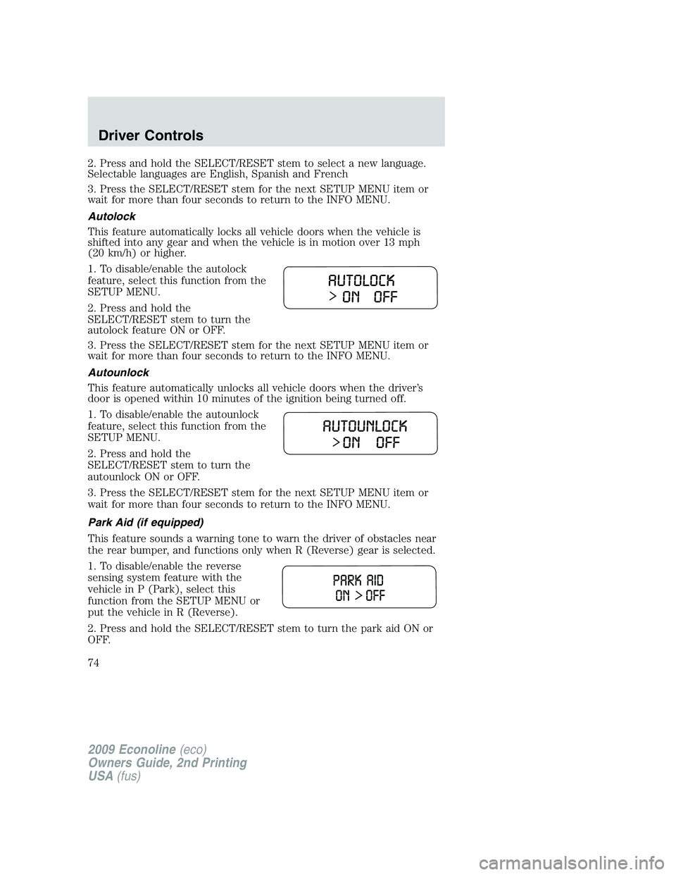 FORD E150 2009 Manual PDF 2. Press and hold the SELECT/RESET stem to select a new language.
Selectable languages are English, Spanish and French
3. Press the SELECT/RESET stem for the next SETUP MENU item or
wait for more than